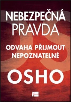 Nebezpečná pravda Odvaha přijmout nepoznatelné - Osho - Kliknutím na obrázek zavřete